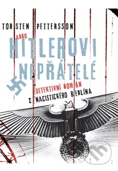Kniha: Hitlerovi nepřátelé (Torsten Pettersson). Argo, 2014 Kniha: Hitlerovi nepřátelé (Torsten Pettersson). Argo, 2014