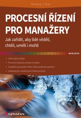 Kniha: Procesní řízení pro manažery (Roman Fišer). Grada, 2014 Kniha: Procesní řízení pro manažery (Roman Fišer). Grada, 2014