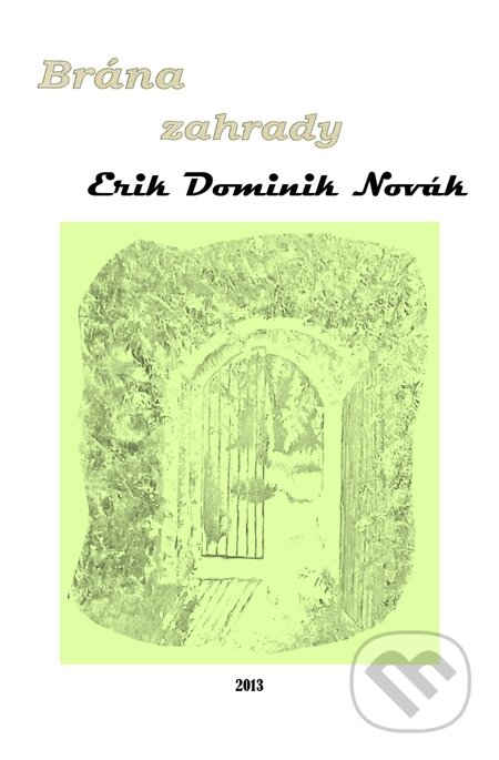 E-kniha: Brána zahrady (Erik Dominik Novák). E-knihy jedou E-kniha: Brána zahrady (Erik Dominik Novák). E-knihy jedou