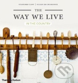 Kniha: The Way We Live: In the Country (Stafford Cliff a Gilles de Chabaneix). Thames & Hudson, 2014 Kniha: The Way We Live: In the Country (Stafford Cliff a Gilles de Chabaneix). Thames & Hudson, 2014
