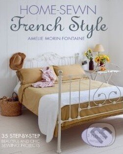 Kniha: Home-Sewn French Style (Amélie Morin-Fontaine). CICO Books, 2014 Kniha: Home-Sewn French Style (Amélie Morin-Fontaine). CICO Books, 2014