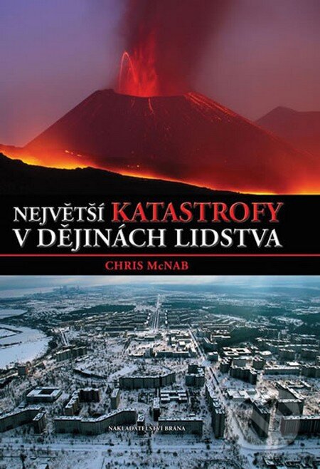 Kniha: Největší katastrofy v dějinách lidstva (Chris McNab). Brána, 2010 Kniha: Největší katastrofy v dějinách lidstva (Chris McNab). Brána, 2010