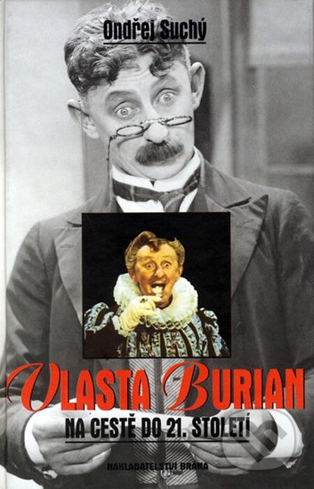 Kniha: Vlasta Burian na cestě do 21. století (Ondřej Suchý). Brána, 2011 Kniha: Vlasta Burian na cestě do 21. století (Ondřej Suchý). Brána, 2011