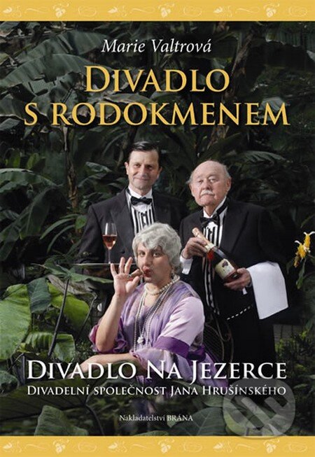 Kniha: Divadlo s rodokmenem - Divadlo Na Jezerce (Marie Valtrová). Brána, 2011 Kniha: Divadlo s rodokmenem - Divadlo Na Jezerce (Marie Valtrová). Brána, 2011