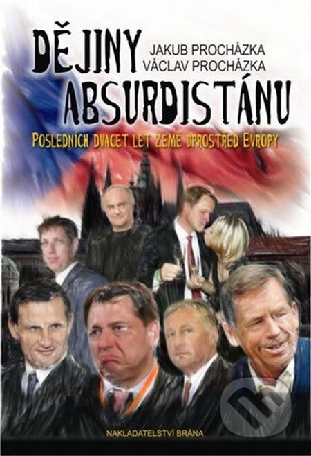 Kniha: Dějiny Absurdistánu (Jakub Procházka a Václav Procházka). Brána, 2010 Kniha: Dějiny Absurdistánu (Jakub Procházka a Václav Procházka). Brána, 2010