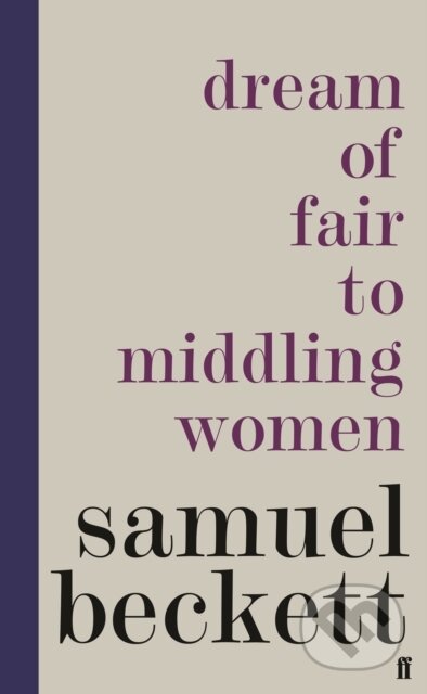 E-kniha: Dream of Fair to Middling Women (Samuel Beckett). Faber and Faber, 2020 E-kniha: Dream of Fair to Middling Women (Samuel Beckett). Faber and Faber, 2020