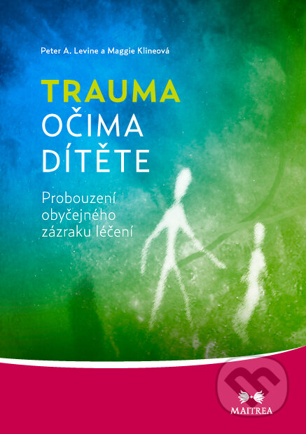 E-kniha: Trauma očima dítěte (Maggie Klineová a Peter A. Levine). Maitrea, 2016 E-kniha: Trauma očima dítěte (Maggie Klineová a Peter A. Levine). Maitrea, 2016