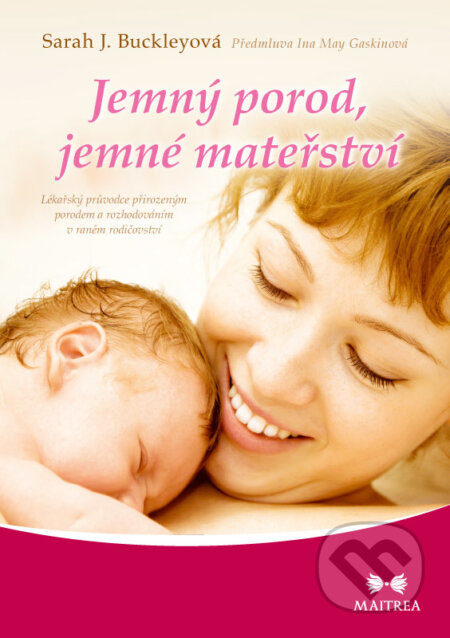 E-kniha: Jemný porod, jemné mateřství (Sarah J. Buckley). Maitrea, 2016 E-kniha: Jemný porod, jemné mateřství (Sarah J. Buckley). Maitrea, 2016