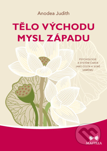 E-kniha: Tělo Východu, mysl Západu (Anodea Judith). Maitrea, 2017 E-kniha: Tělo Východu, mysl Západu (Anodea Judith). Maitrea, 2017