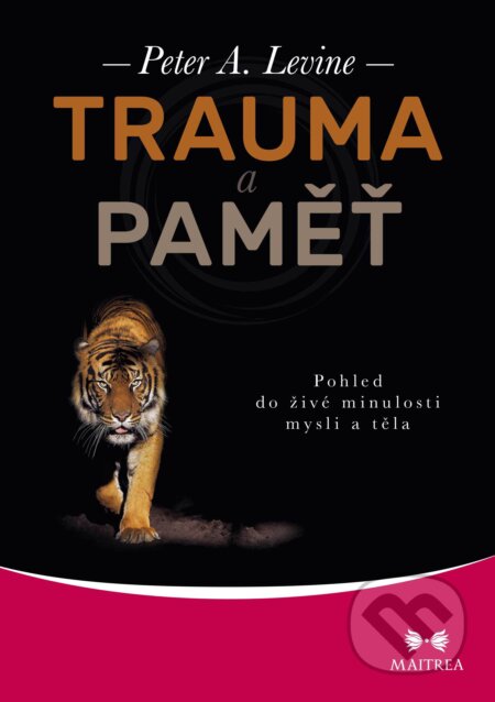 E-kniha: Trauma a paměť (Peter A. Levine). Maitrea, 2017 E-kniha: Trauma a paměť (Peter A. Levine). Maitrea, 2017