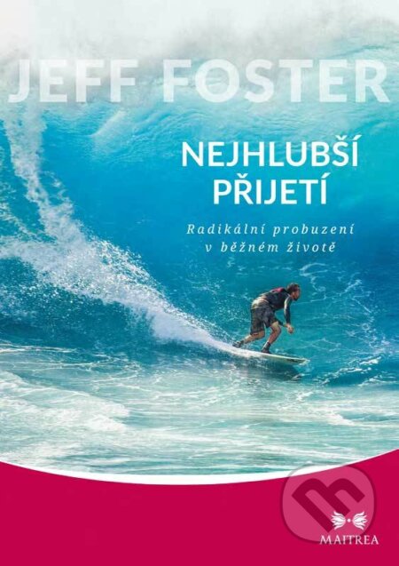 E-kniha: Nejhlubší přijetí (Jeff Foster). Maitrea, 2018 E-kniha: Nejhlubší přijetí (Jeff Foster). Maitrea, 2018