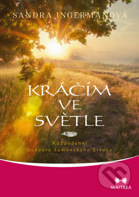 E-kniha: Kráčím ve světle (Sandra Ingermanová). Maitrea, 2018 E-kniha: Kráčím ve světle (Sandra Ingermanová). Maitrea, 2018