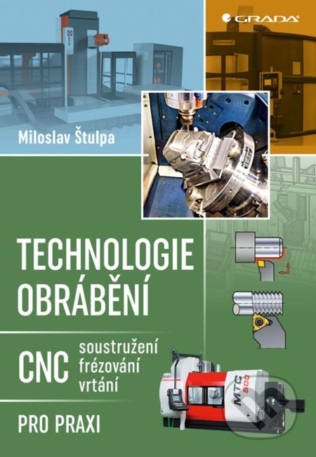Kniha: Technologie obrábění (Miloslav Štulpa). Grada, 2022 Kniha: Technologie obrábění (Miloslav Štulpa). Grada, 2022