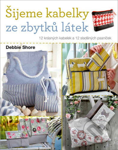 Kniha: Šijeme kabelky ze zbytků látek (Debbie Shore). Zoner Press, 2022 Kniha: Šijeme kabelky ze zbytků látek (Debbie Shore). Zoner Press, 2022