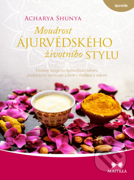 E-kniha: Moudrost ájurvédského životního stylu (Acharya Shunya). Maitrea, 2020 E-kniha: Moudrost ájurvédského životního stylu (Acharya Shunya). Maitrea, 2020