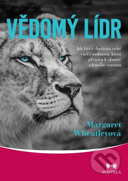 E-kniha: Vědomý lídr (Margaret Wheatleyová). Maitrea, 2020 E-kniha: Vědomý lídr (Margaret Wheatleyová). Maitrea, 2020