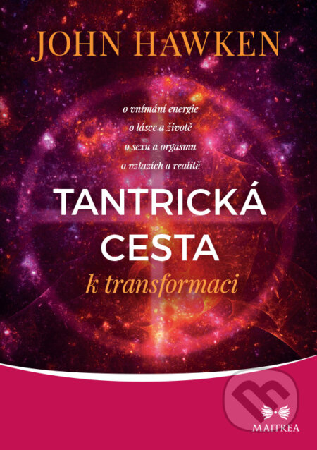 E-kniha: Tantrická cesta k transformaci (John Hawken). Maitrea, 2021 E-kniha: Tantrická cesta k transformaci (John Hawken). Maitrea, 2021