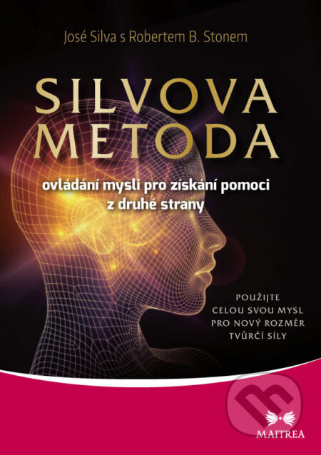 E-kniha: Silvova metoda ovládání mysli pro získání pomoci z druhé strany (José Silva a Robert B. Stone). Maitrea, 2021 E-kniha: Silvova metoda ovládání mysli pro získání pomoci z druhé strany (José Silva a Robert B. Stone). Maitrea, 2021