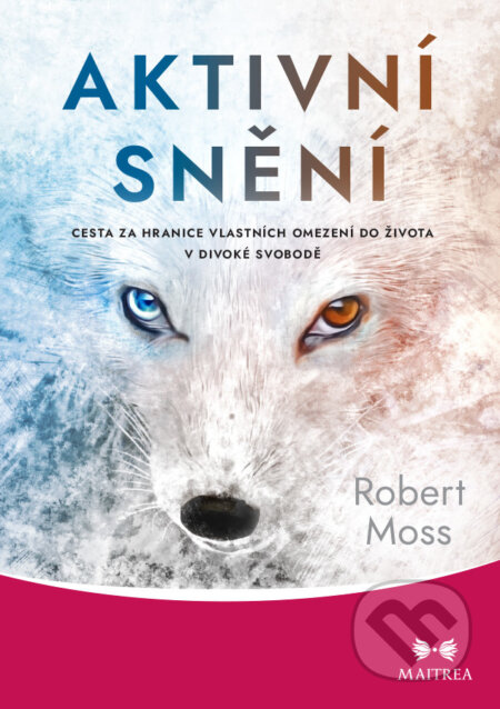 E-kniha: Aktivní snění (Robert Moss). Maitrea, 2021 E-kniha: Aktivní snění (Robert Moss). Maitrea, 2021