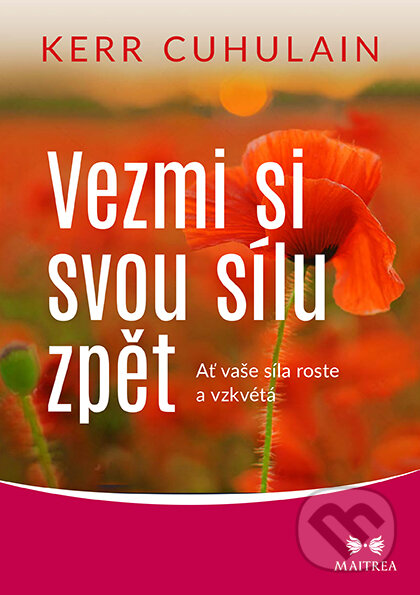 E-kniha: Vezmi si svou sílu zpět (Kerr Cuhulain). Maitrea, 2021 E-kniha: Vezmi si svou sílu zpět (Kerr Cuhulain). Maitrea, 2021