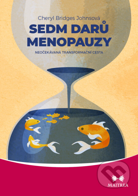 E-kniha: Sedm darů menopauzy (Cheryl Bridges Johnson). Maitrea, 2022 E-kniha: Sedm darů menopauzy (Cheryl Bridges Johnson). Maitrea, 2022