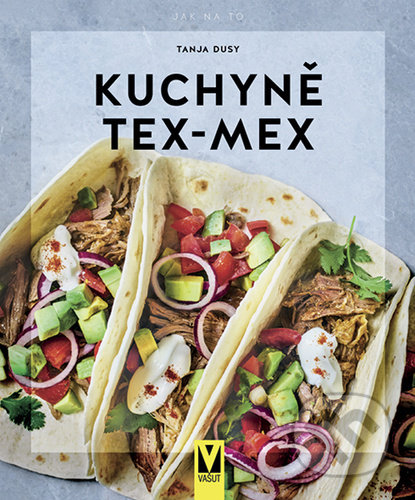 Kniha: Kuchyně Tex-Mex (Tanja Dusyová). Vašut, 2022 Kniha: Kuchyně Tex-Mex (Tanja Dusyová). Vašut, 2022