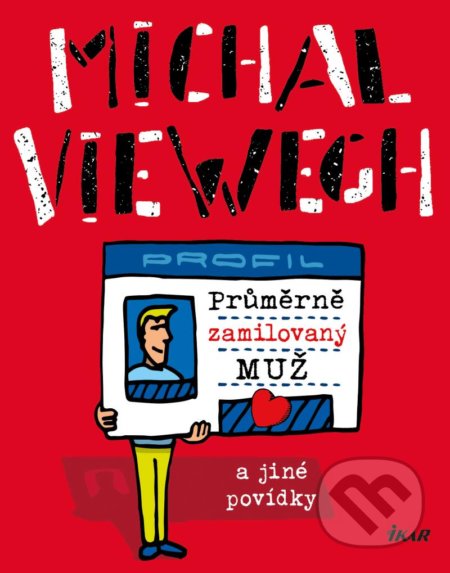 Kniha: Průměrně zamilovaný muž a jiné povídky (Michal Viewegh). Ikar CZ, 2022 Kniha: Průměrně zamilovaný muž a jiné povídky (Michal Viewegh). Ikar CZ, 2022