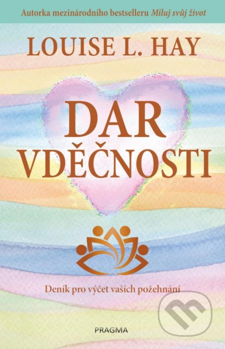 Kniha: Dar vděčnosti (L.Louise Hay). Pragma, 2022 Kniha: Dar vděčnosti (L.Louise Hay). Pragma, 2022