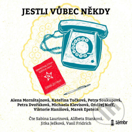 Audiokniha: Jestli vůbec někdy (Alena Mornštajnová, Kateřina Tučková, Marek Epstein, Michaela Klevisová, Ondřej Neff, Petra Dvořáková, Petra Soukupová a Viktorie Hanišová). Témbr, 2022 Audiokniha: Jestli vůbec někdy (Alena Mornštajnová, Kateřina Tučková, Marek Epstein, Michaela Klevisová, Ondřej Neff, Petra Dvořáková, Petra Soukupová a Viktorie Hanišová). Témbr, 2022