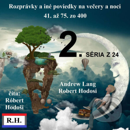 Audiokniha: Rozprávky a iné poviedky na večery a noci (2. séria) (Andrew Lang a Róbert Hodoši). Robert Hodosi, 2022 Audiokniha: Rozprávky a iné poviedky na večery a noci (2. séria) (Andrew Lang a Róbert Hodoši). Robert Hodosi, 2022