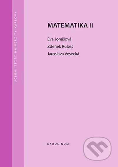 Kniha: Matematika II (Eva, Rubeš Zdeněk a Vesecká Jaroslava Jonášová). Karolinum, 2022 Kniha: Matematika II (Eva, Rubeš Zdeněk a Vesecká Jaroslava Jonášová). Karolinum, 2022