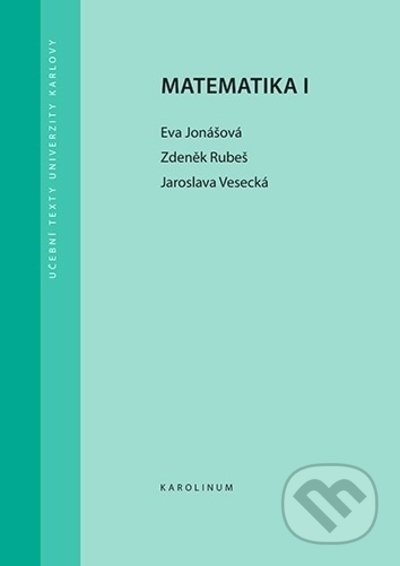 Kniha: Matematika I (Eva, Rubeš Zdeněk a Vesecká Jaroslava Jonášová). Karolinum, 2022 Kniha: Matematika I (Eva, Rubeš Zdeněk a Vesecká Jaroslava Jonášová). Karolinum, 2022