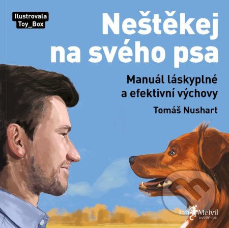 Kniha: Neštěkej na svého psa (Tomáš Nushart). Jan Melvil publishing, 2022 Kniha: Neštěkej na svého psa (Tomáš Nushart). Jan Melvil publishing, 2022