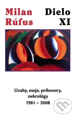 Kniha: Dielo XI (Milan Rúfus). MilaniuM, 2022 Kniha: Dielo XI (Milan Rúfus). MilaniuM, 2022