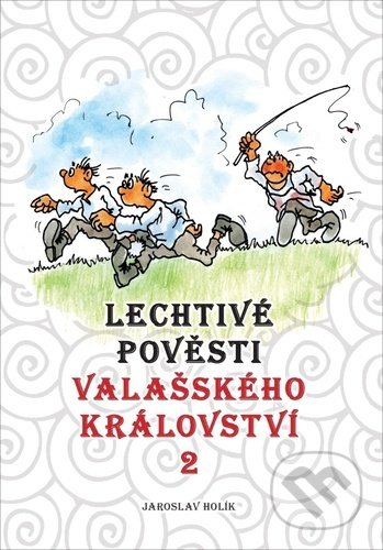 Kniha: Lechtivé pověsti Valašského království 2 (Jaroslav Holík). Holík Jaroslav, 2022 Kniha: Lechtivé pověsti Valašského království 2 (Jaroslav Holík). Holík Jaroslav, 2022
