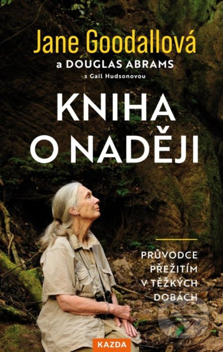 Kniha: Kniha o naději (Douglas Abrams, Gail Hudson a Jane Goodall). Nakladatelství KAZDA, 2022 Kniha: Kniha o naději (Douglas Abrams, Gail Hudson a Jane Goodall). Nakladatelství KAZDA, 2022