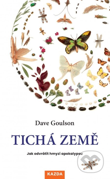 Kniha: Tichá země (Dave Goulson). Nakladatelství KAZDA, 2022 Kniha: Tichá země (Dave Goulson). Nakladatelství KAZDA, 2022