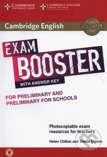 Kniha: Cambridge English Exam Booster for Preliminary and Preliminary for Schools with Answer Key with Audio (Sheila Dignen a Shella Dignen). Cambridge University Press, 2017 Kniha: Cambridge English Exam Booster for Preliminary and Preliminary for Schools with Answer Key with Audio (Sheila Dignen a Shella Dignen). Cambridge University Press, 2017
