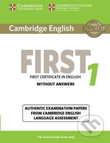 Kniha: Cambridge English First 1: for Revised Exam from 2015 Student´s Book without Answers (Cambridge University Press). Cambridge University Press, 2014 Kniha: Cambridge English First 1: for Revised Exam from 2015 Student´s Book without Answers (Cambridge University Press). Cambridge University Press, 2014