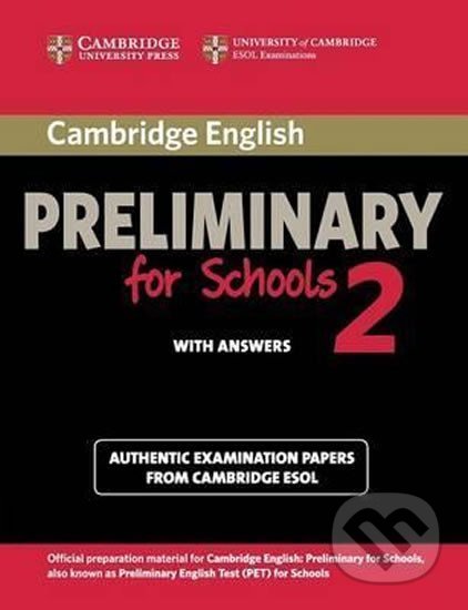 Kniha: Cambridge English Preliminary for Schools 2 Student´s Book with Answers : Authentic Examination Papers from Cambridge ESOL (Cambridge University Press). Cambridge University Press Kniha: Cambridge English Preliminary for Schools 2 Student´s Book with Answers : Authentic Examination Papers from Cambridge ESOL (Cambridge University Press). Cambridge University Press