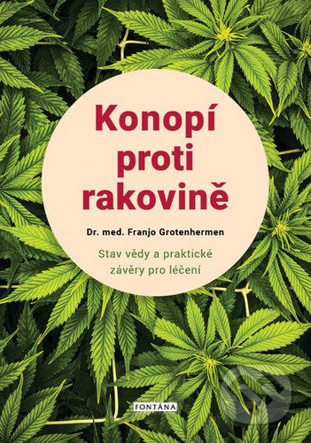 Kniha: Konopí proti rakovině (Franjo Grotenhermen). Fontána, 2022 Kniha: Konopí proti rakovině (Franjo Grotenhermen). Fontána, 2022