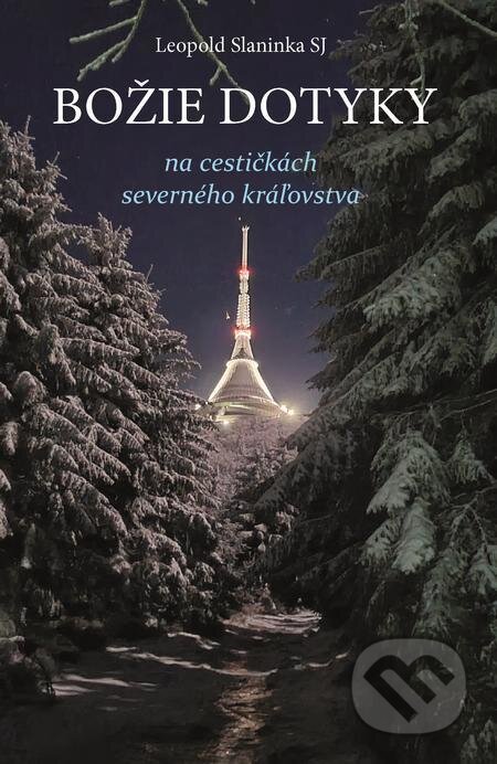 E-kniha: Božie dotyky na cestičkách severného kráľovstva (Leopold Slaninka). Leopold Slaninka E-kniha: Božie dotyky na cestičkách severného kráľovstva (Leopold Slaninka). Leopold Slaninka