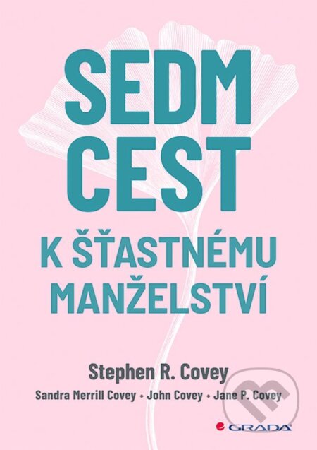 E-kniha: Sedm cest k šťastnému manželství (Stephen R. Covey). Grada, 2022 E-kniha: Sedm cest k šťastnému manželství (Stephen R. Covey). Grada, 2022