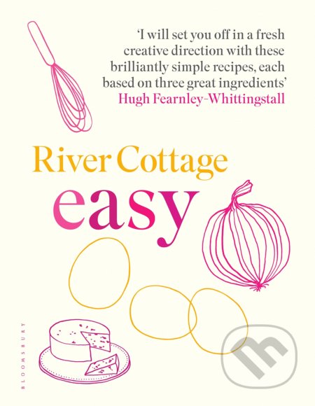 Kniha: River Cottage Easy (Hugh Fearnley-Whittingstall). Bloomsbury, 2017 Kniha: River Cottage Easy (Hugh Fearnley-Whittingstall). Bloomsbury, 2017