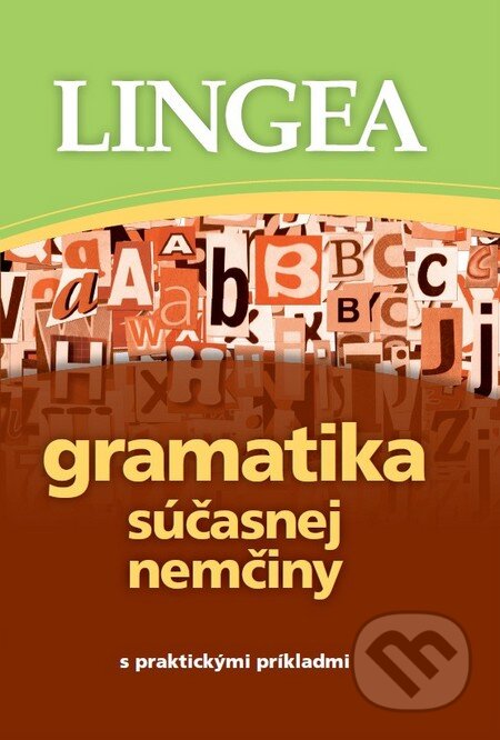 Kniha: Gramatika súčasnej nemčiny s praktickými príkladmi (Lingea). Lingea, 2014 Kniha: Gramatika súčasnej nemčiny s praktickými príkladmi (Lingea). Lingea, 2014