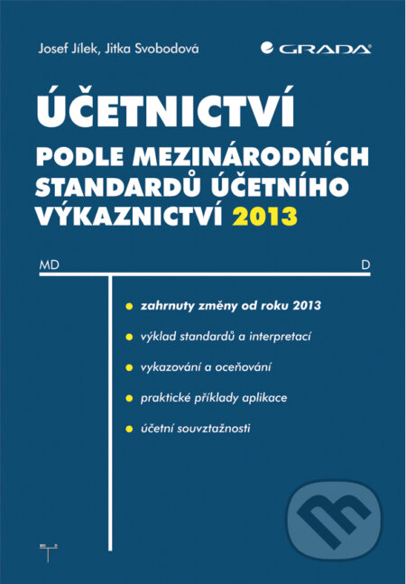 E-kniha: Účetnictví podle mezinárodních standardů účetního výkaznictví 2013 (Jitka Svobodová a Josef Jílek). Grada, 2013 E-kniha: Účetnictví podle mezinárodních standardů účetního výkaznictví 2013 (Jitka Svobodová a Josef Jílek). Grada, 2013