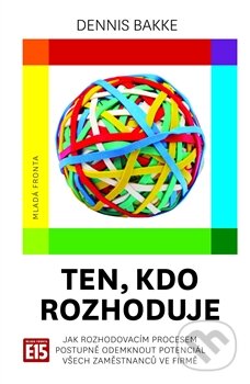 Kniha: Ten, kdo rozhoduje (Dennis Bakke). Mladá fronta, 2014 Kniha: Ten, kdo rozhoduje (Dennis Bakke). Mladá fronta, 2014