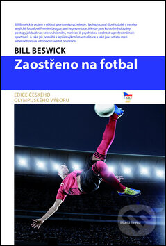 Kniha: Zaostřeno na fotbal (Bill Beswick). Mladá fronta, 2014 Kniha: Zaostřeno na fotbal (Bill Beswick). Mladá fronta, 2014