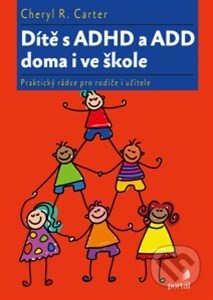 Kniha: Dítě s ADHD a ADD doma i ve škole (Cheryl R. Carter). Portál, 2014 Kniha: Dítě s ADHD a ADD doma i ve škole (Cheryl R. Carter). Portál, 2014