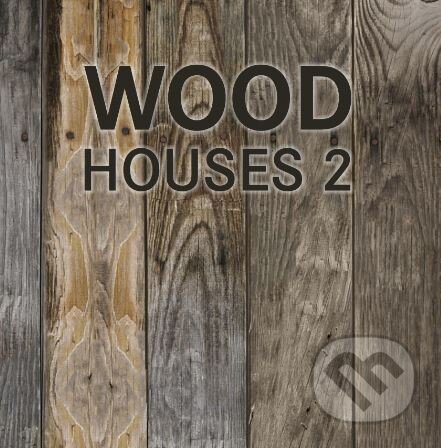 Kniha: Wood Houses 2 (Alonso Claudia Martinez). Loft Publications, 2013 Kniha: Wood Houses 2 (Alonso Claudia Martinez). Loft Publications, 2013
